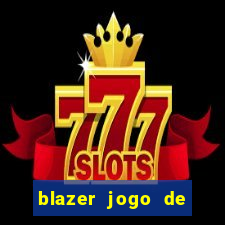 blazer jogo de ganhar dinheiro